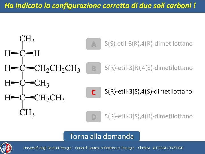 Ha indicato la configurazione corretta di due soli carboni ! A 5(S)-etil-3(R), 4(R)-dimetilottano B