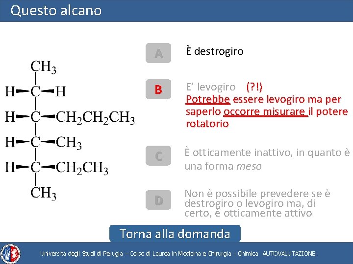 Questo alcano A È destrogiro B E’ levogiro (? !) Potrebbe essere levogiro ma