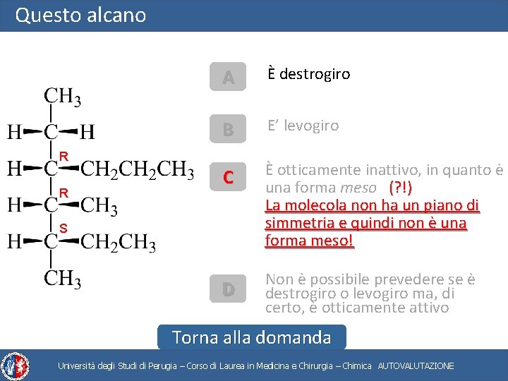 Questo alcano A È destrogiro B E’ levogiro C È otticamente inattivo, in quanto