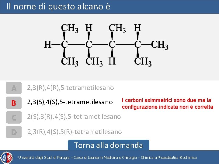 Il nome di questo alcano è A 2, 3(R), 4(R), 5 -tetrametilesano B 2,