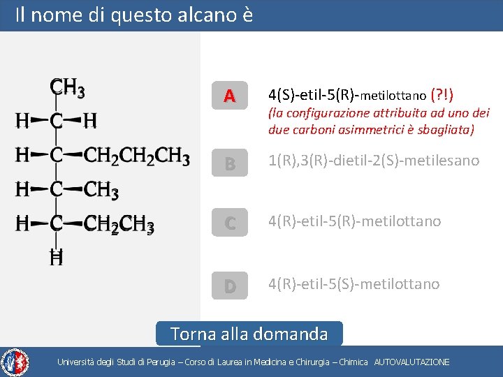 Il nome di questo alcano è A 4(S)-etil-5(R)-metilottano (? !) B 1(R), 3(R)-dietil-2(S)-metilesano C