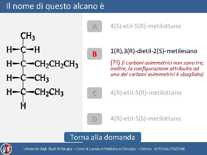 Il nome di questo alcano è A 4(S)-etil-5(R)-metilottano B 1(R), 3(R)-dietil-2(S)-metilesano (? !) (i