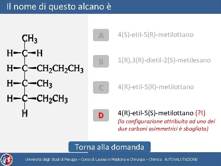 Il nome di questo alcano è A 4(S)-etil-5(R)-metilottano B 1(R), 3(R)-dietil-2(S)-metilesano C 4(R)-etil-5(R)-metilottano D