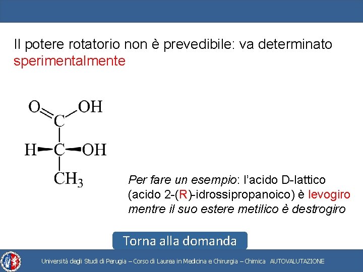 Il potere rotatorio non è prevedibile: va determinato sperimentalmente Per fare un esempio: l’acido