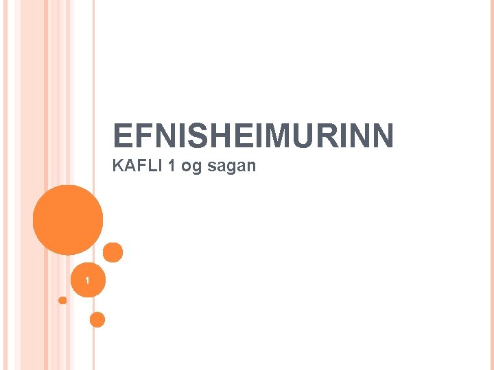 EFNISHEIMURINN KAFLI 1 og sagan 1 EFNISHEIMURINN KAFLI 1 og sagan 1