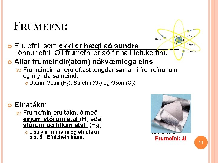 FRUMEFNI: Eru efni sem ekki er hægt að sundra í önnur efni. Öll frumefni FRUMEFNI: Eru efni sem ekki er hægt að sundra í önnur efni. Öll frumefni