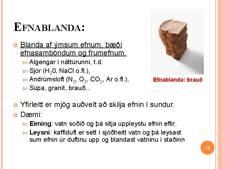 EFNABLANDA: Blanda af ýmsum efnum, bæði efnasamböndum og frumefnum. Algengar í náttúrunni, t. d. EFNABLANDA: Blanda af ýmsum efnum, bæði efnasamböndum og frumefnum. Algengar í náttúrunni, t. d.