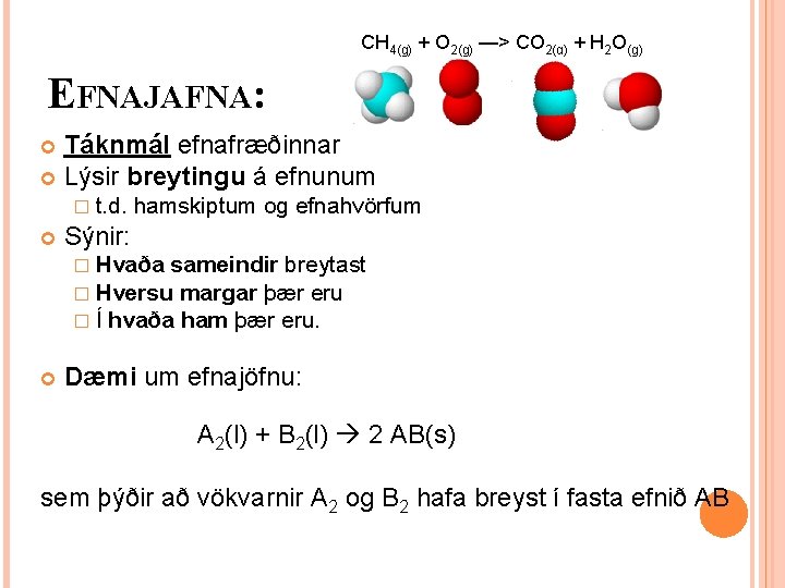 CH 4(g) + O 2(g) —> CO 2(g) + H 2 O(g) EFNAJAFNA: Táknmál CH 4(g) + O 2(g) —> CO 2(g) + H 2 O(g) EFNAJAFNA: Táknmál
