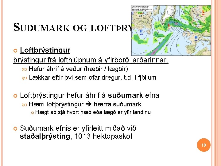 SUÐUMARK OG LOFTÞRÝSTINGUR: Loftþrýstingur frá lofthjúpnum á yfirborð jarðarinnar. Hefur áhrif á veður (hæðir SUÐUMARK OG LOFTÞRÝSTINGUR: Loftþrýstingur frá lofthjúpnum á yfirborð jarðarinnar. Hefur áhrif á veður (hæðir