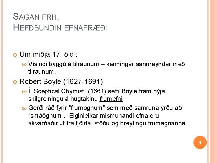 SAGAN FRH. HEFÐBUNDIN EFNAFRÆÐI Um miðja 17. öld : Vísindi byggð á tilraunum – SAGAN FRH. HEFÐBUNDIN EFNAFRÆÐI Um miðja 17. öld : Vísindi byggð á tilraunum –