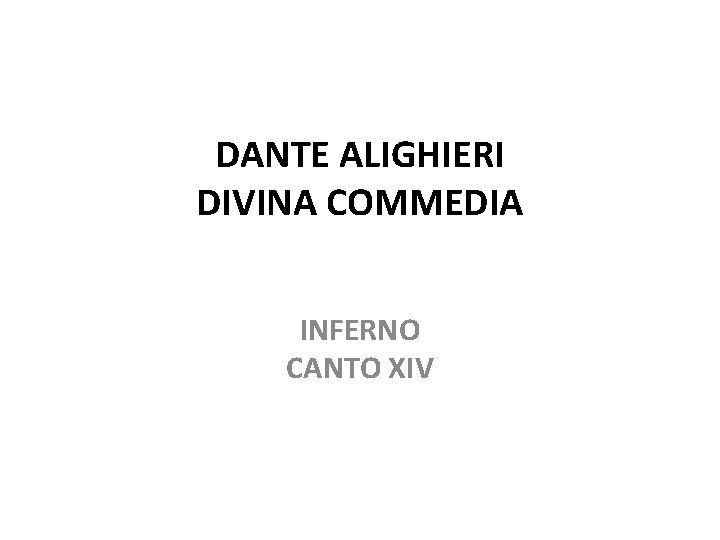 DANTE ALIGHIERI DIVINA COMMEDIA INFERNO CANTO XIV DANTE ALIGHIERI DIVINA COMMEDIA INFERNO CANTO XIV