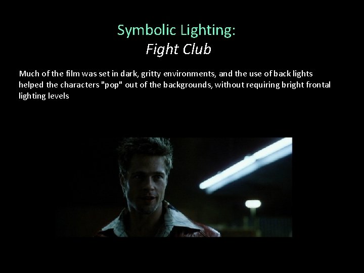 Symbolic Lighting: Fight Club Much of the film was set in dark, gritty environments,