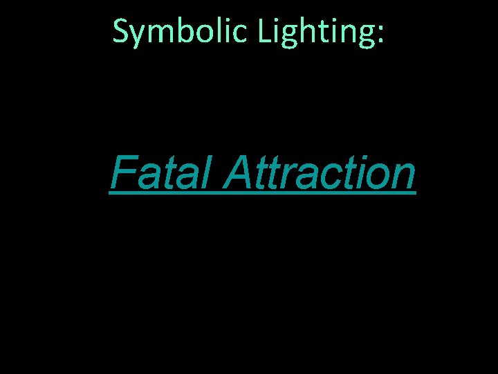 Symbolic Lighting: Fatal Attraction 16 