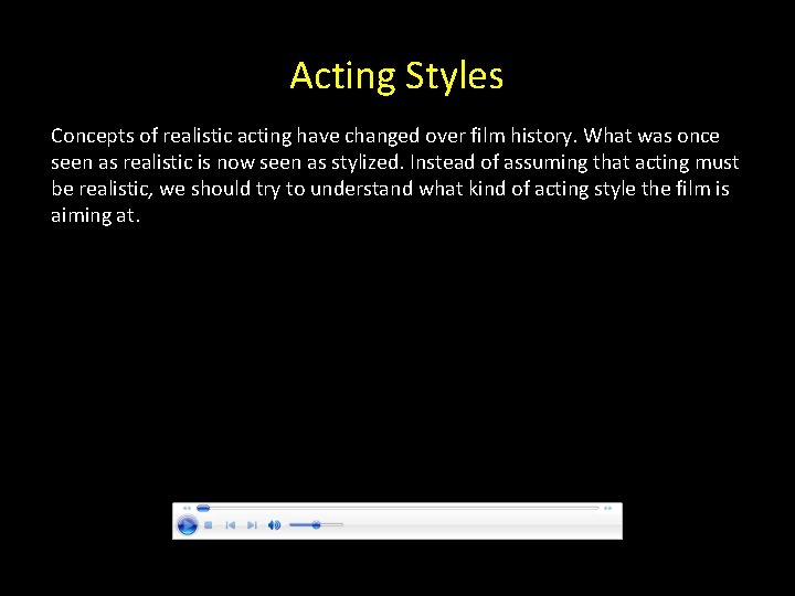 Acting Styles Concepts of realistic acting have changed over film history. What was once