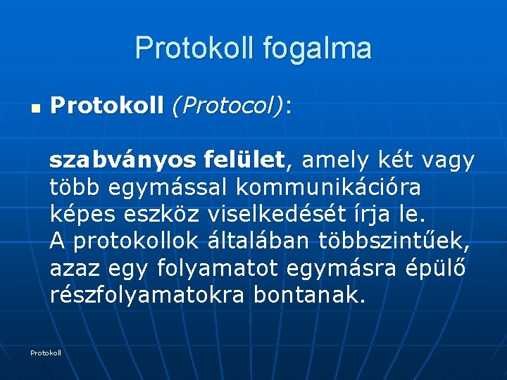 Protokoll fogalma n Protokoll (Protocol): szabványos felület, amely két vagy több egymással kommunikációra képes