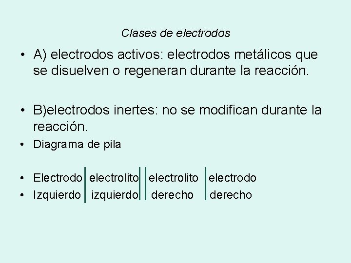 Clases de electrodos • A) electrodos activos: electrodos metálicos que se disuelven o regeneran