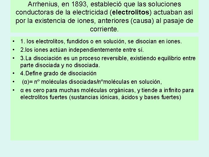 Arrhenius, en 1893, estableció que las soluciones conductoras de la electricidad (electrolitos) actuaban así