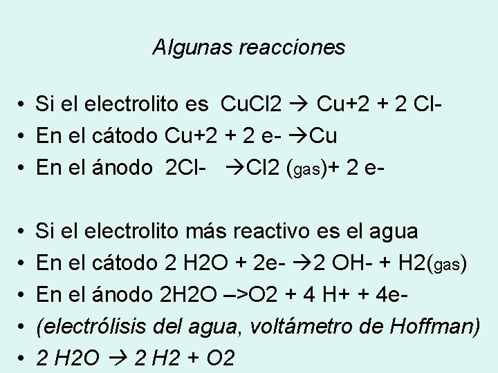 Algunas reacciones • Si el electrolito es Cu. Cl 2 Cu+2 + 2 Cl