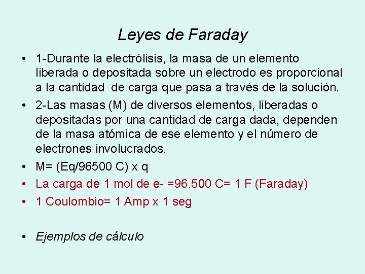 Leyes de Faraday • 1 -Durante la electrólisis, la masa de un elemento liberada