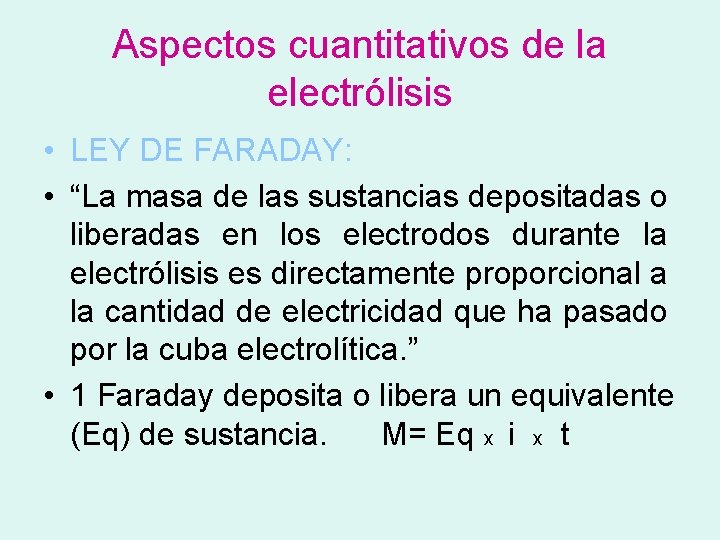 Aspectos cuantitativos de la electrólisis • LEY DE FARADAY: • “La masa de las