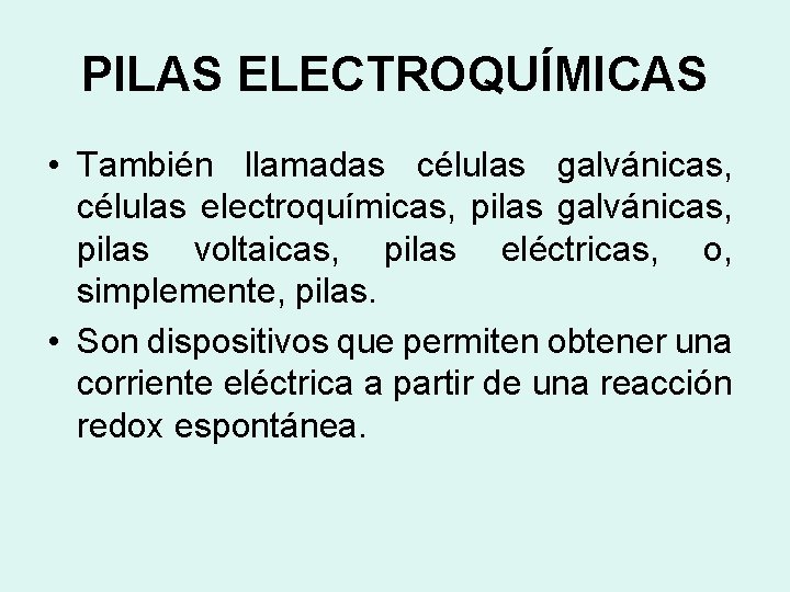 PILAS ELECTROQUÍMICAS • También llamadas células galvánicas, células electroquímicas, pilas galvánicas, pilas voltaicas, pilas