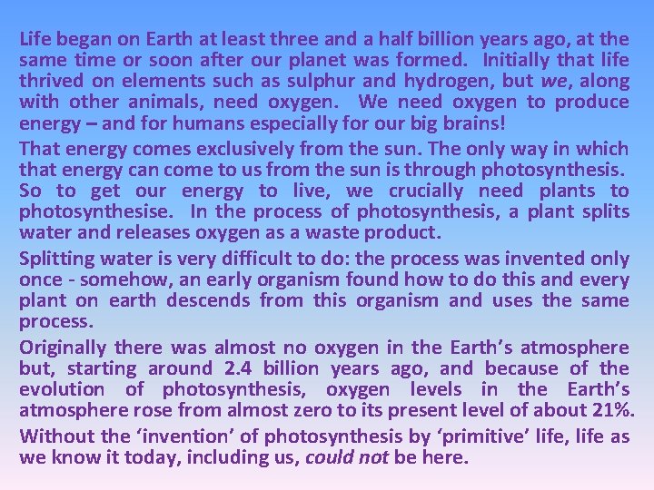 Life began on Earth at least three and a half billion years ago, at