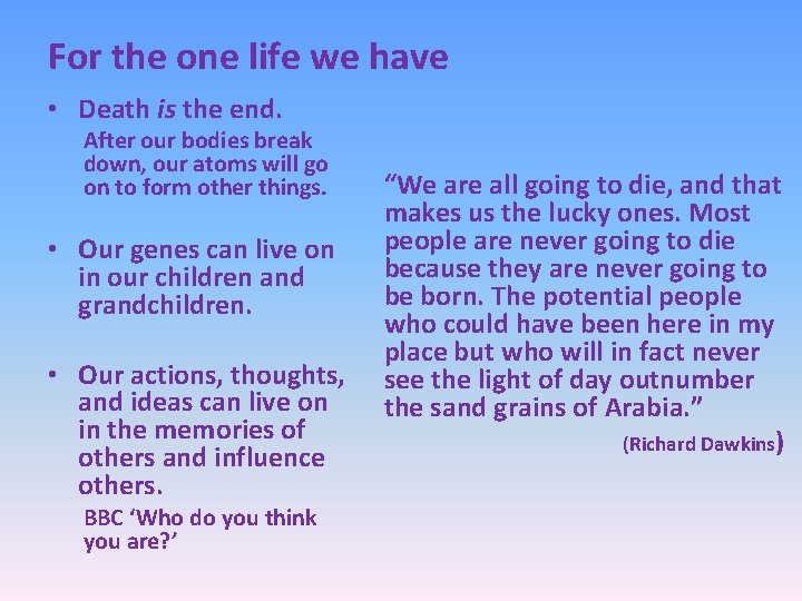 For the one life we have • Death is the end. After our bodies