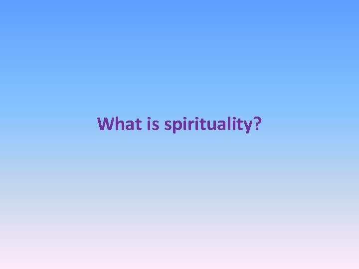 What is spirituality? 