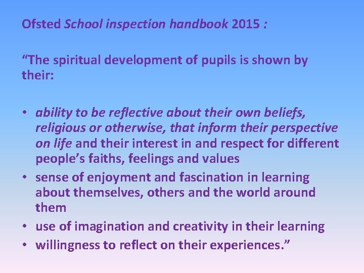 Ofsted School inspection handbook 2015 : “The spiritual development of pupils is shown by