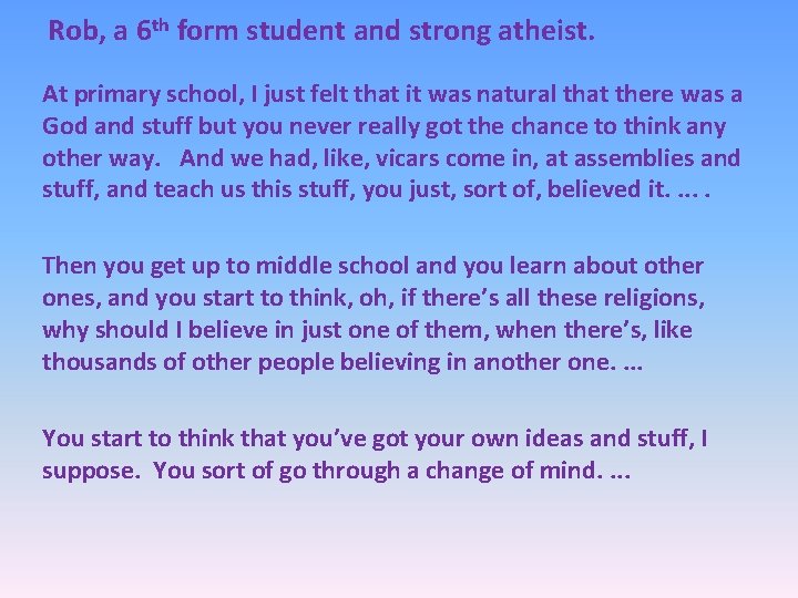 Rob, a 6 th form student and strong atheist. At primary school, I just