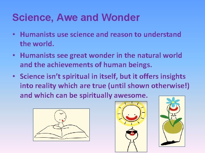 Science, Awe and Wonder • Humanists use science and reason to understand the world.