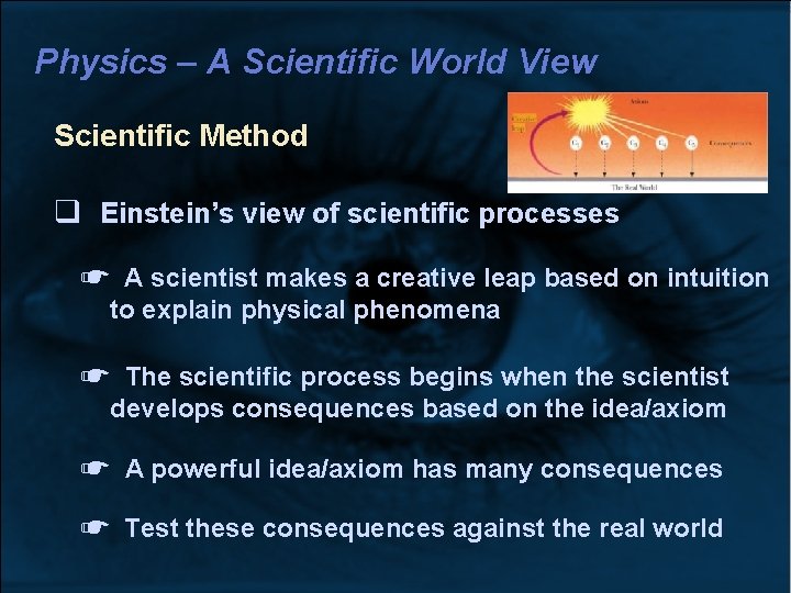 Physics – A Scientific World View Scientific Method Einstein’s view of scientific processes ☛ Physics – A Scientific World View Scientific Method Einstein’s view of scientific processes ☛