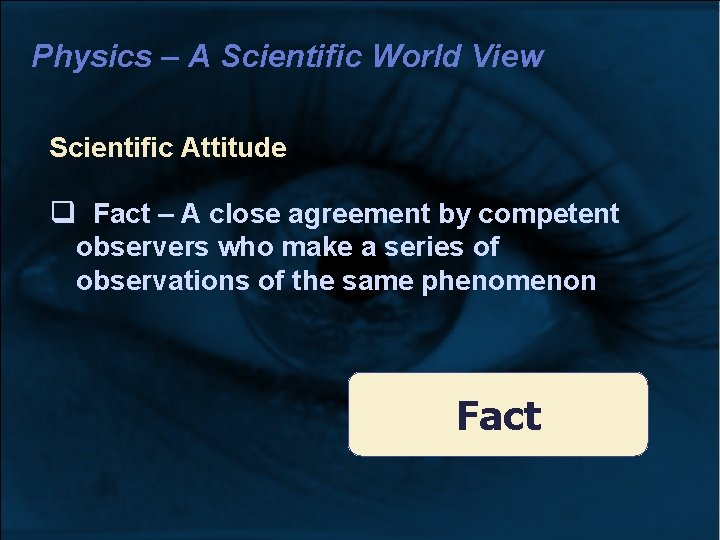 Physics – A Scientific World View Scientific Attitude Fact – A close agreement by Physics – A Scientific World View Scientific Attitude Fact – A close agreement by