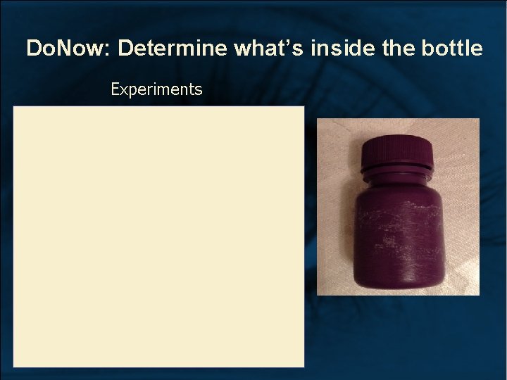 Do. Now: Determine what’s inside the bottle Experiments Do. Now: Determine what’s inside the bottle Experiments
