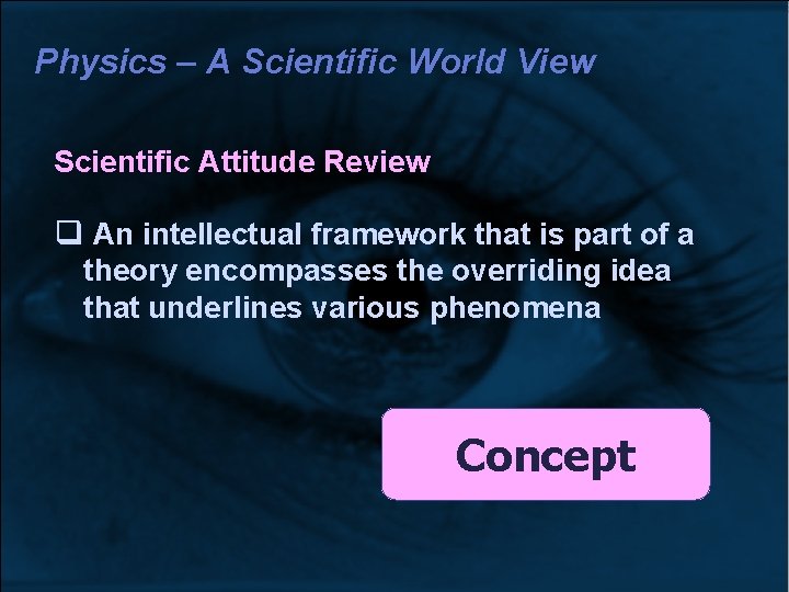 Physics – A Scientific World View Scientific Attitude Review An intellectual framework that is Physics – A Scientific World View Scientific Attitude Review An intellectual framework that is