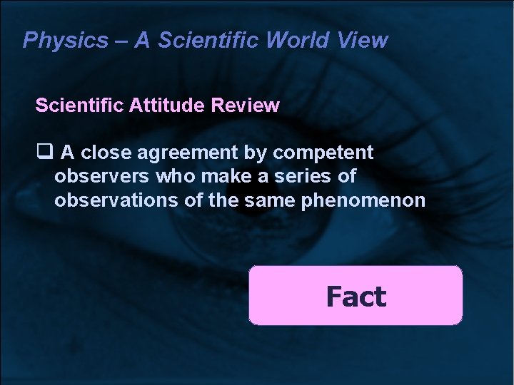 Physics – A Scientific World View Scientific Attitude Review A close agreement by competent Physics – A Scientific World View Scientific Attitude Review A close agreement by competent