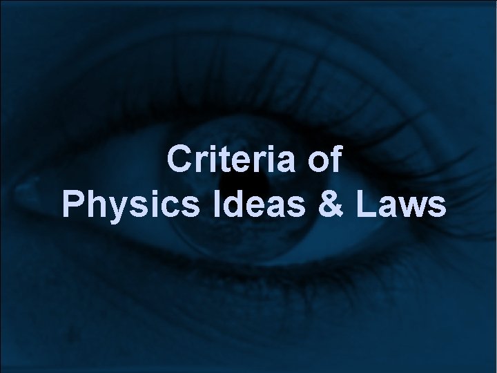 Criteria of Physics Ideas & Laws Criteria of Physics Ideas & Laws