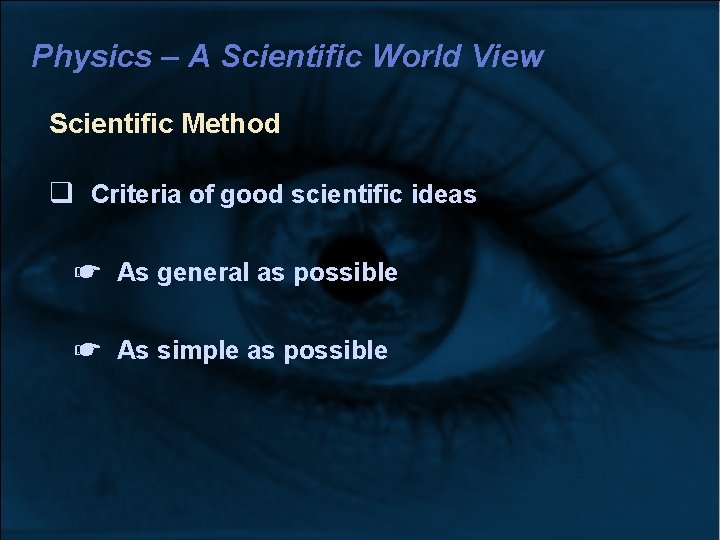Physics – A Scientific World View Scientific Method Criteria of good scientific ideas ☛ Physics – A Scientific World View Scientific Method Criteria of good scientific ideas ☛