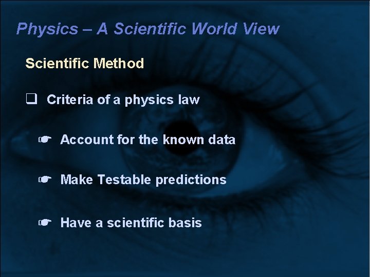 Physics – A Scientific World View Scientific Method Criteria of a physics law ☛ Physics – A Scientific World View Scientific Method Criteria of a physics law ☛