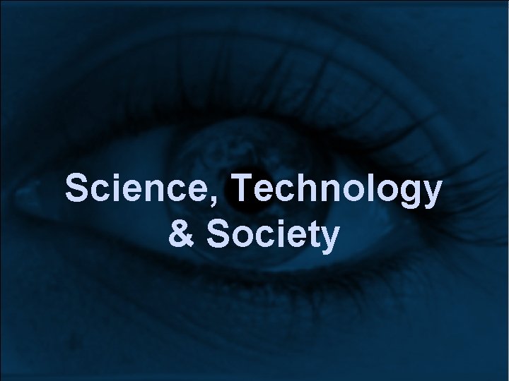 Science, Technology & Society Science, Technology & Society