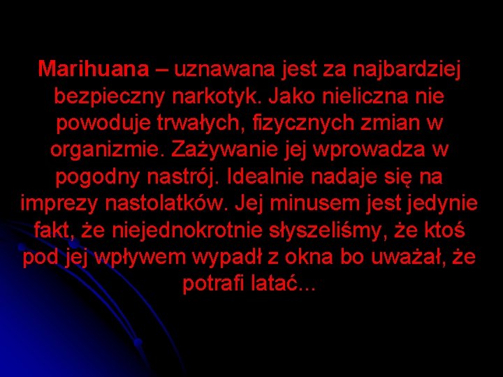 Marihuana – uznawana jest za najbardziej bezpieczny narkotyk. Jako nieliczna nie powoduje trwałych, fizycznych