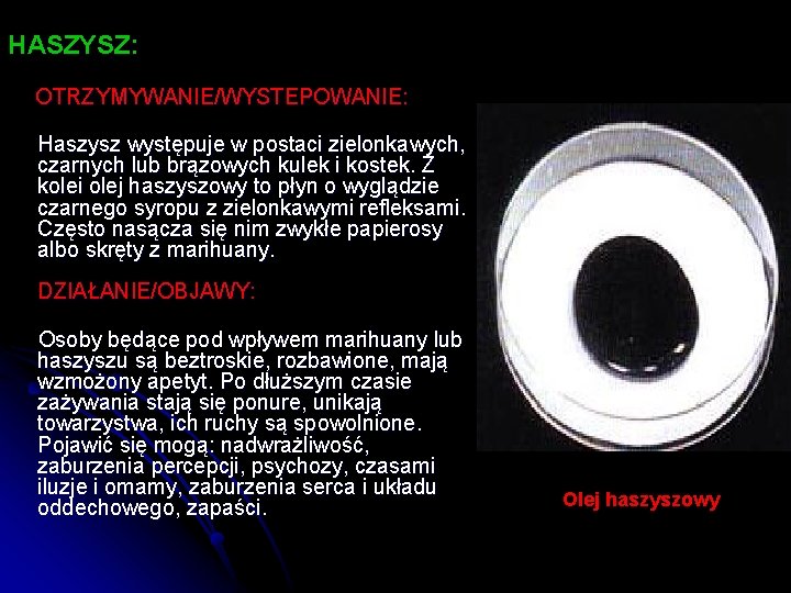 HASZYSZ: OTRZYMYWANIE/WYSTEPOWANIE: Haszysz występuje w postaci zielonkawych, czarnych lub brązowych kulek i kostek. Z