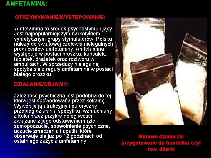 AMFETAMINA: OTRZYMYWANIE/WYSTEPOWANIE: Amfetamina to środek psychostymulujący. Jest najpopularniejszym narkotykiem syntetycznym grupy stymulatorów. Polska należy