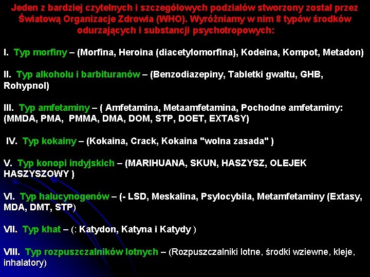 Jeden z bardziej czytelnych i szczegółowych podziałów stworzony został przez Światową Organizacje Zdrowia (WHO).