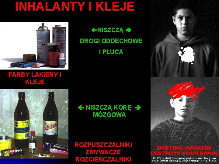 INHALANTY I KLEJE çNISZCZĄ DROGI ODDECHOWE I PŁUCA FARBY LAKIERY I KLEJE NISZCZĄ KORĘ