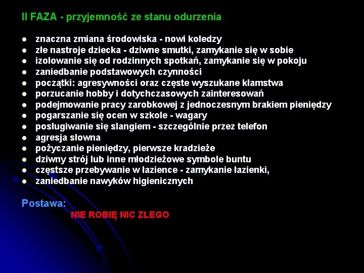 II FAZA - przyjemność ze stanu odurzenia l l l l znaczna zmiana środowiska