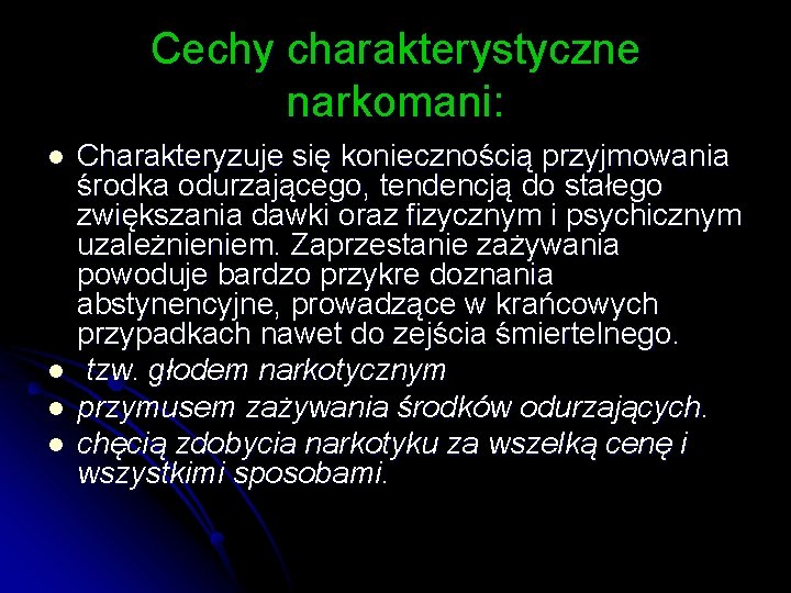 Cechy charakterystyczne narkomani: l l Charakteryzuje się koniecznością przyjmowania środka odurzającego, tendencją do stałego