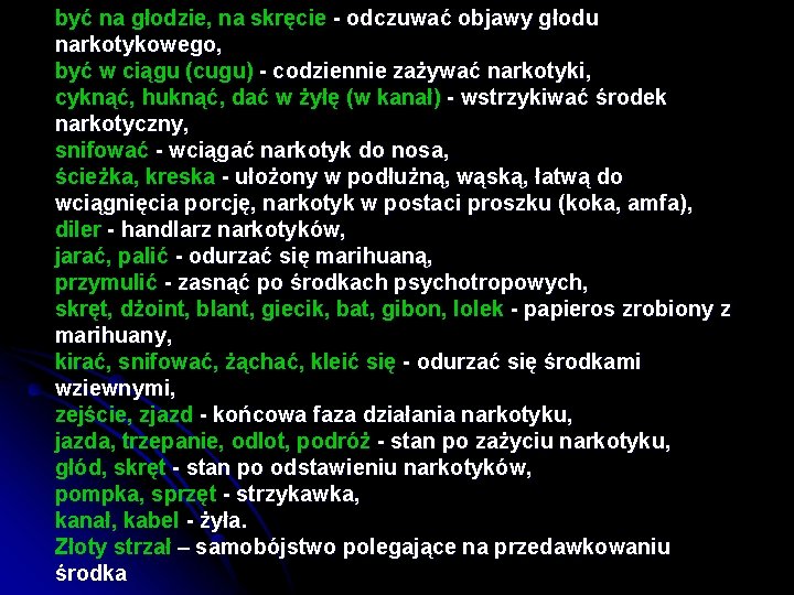 być na głodzie, na skręcie - odczuwać objawy głodu narkotykowego, być w ciągu (cugu)