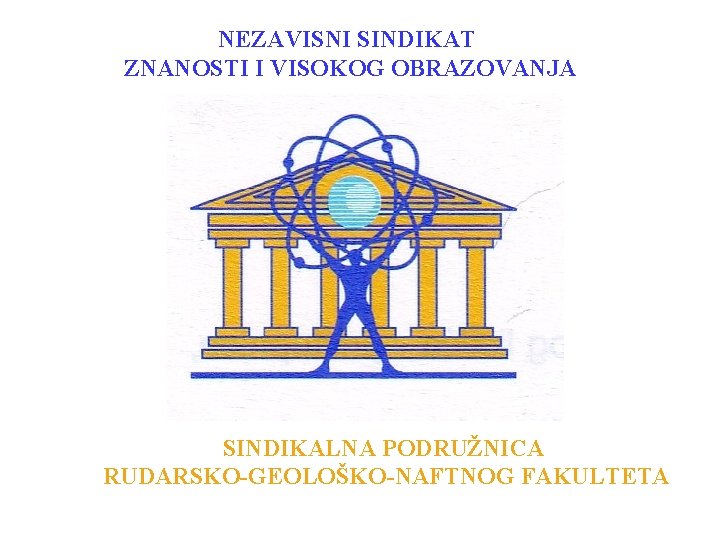 NEZAVISNI SINDIKAT ZNANOSTI I VISOKOG OBRAZOVANJA SINDIKALNA PODRUŽNICA RUDARSKO-GEOLOŠKO-NAFTNOG FAKULTETA 