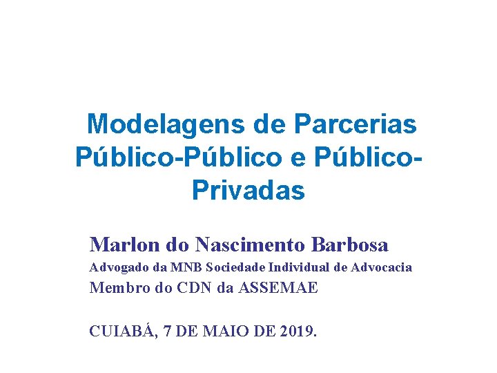  Modelagens de Parcerias Público-Público e Público. Privadas Marlon do Nascimento Barbosa Advogado da